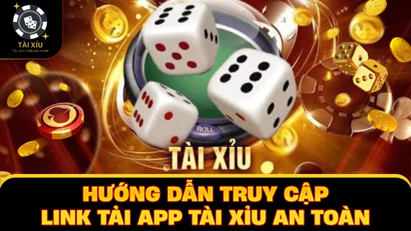 Hướng dẫn truy cập link tải app tài xỉu an toàn
